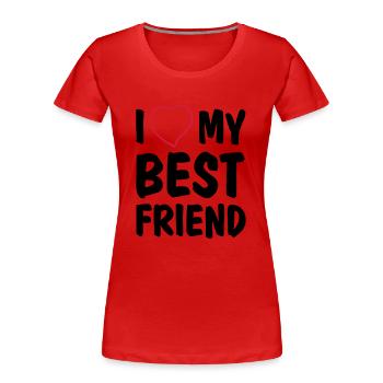 I love my best friend - T-shirt bio Premium Femme - rouge - Devant - Mia (176cm)