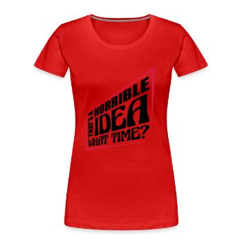 Thats a horrible Idea - Women's Premium Organic T-Shirt - red - Front - Mia (176cm)
