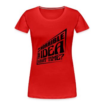 Thats a horrible Idea - Women's Premium Organic T-Shirt - red - Front - Mia (176cm)