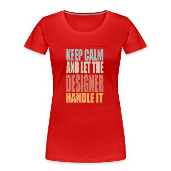 Keep Calm Designer Spruch Designer Geschenk - Frauen Premium Bio T-Shirt - Rot - Vorne - Mia (176cm)