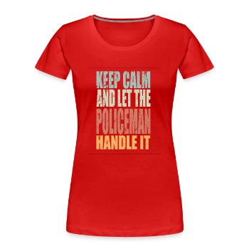 Keep Calm Polizist Spruch Polizist Geschenk - Frauen Premium Bio T-Shirt - Rot - Vorne - Mia (176cm)