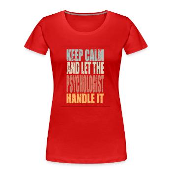 Keep Calm Psychologe Spruch Psychologe Geschenk - Frauen Premium Bio T-Shirt - Rot - Vorne - Mia (176cm)
