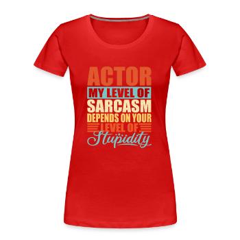 Schauspieler sarkasmus Lustiger Schauspieler - Frauen Premium Bio T-Shirt - Rot - Vorne - Mia (176cm)