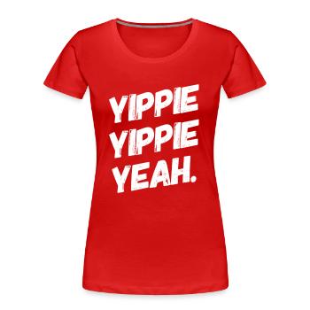 YIPPIE YIPPIE YEAH ++++ The Original Fun Shirt : ) - Women's Premium Organic T-Shirt - red - Front - Mia (176cm)