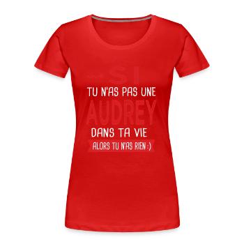 Audrey Si tu n as pas un Audrey dans ta vie Humour - T-shirt bio Premium Femme - rouge - Devant - Mia (176cm)