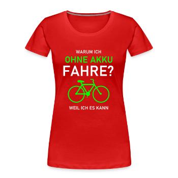 Warum ich ohne Akku fahre? Weil ich es kann. - Frauen Premium Bio T-Shirt - Rot - Vorne - Mia (176cm)