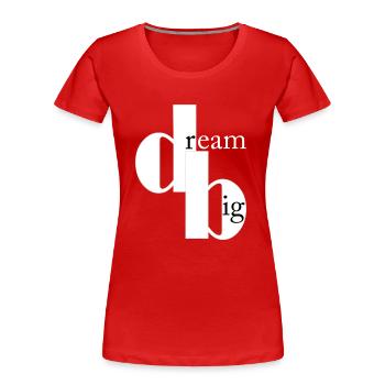 dream big - Women's Premium Organic T-Shirt - red - Front - Mia (176cm)