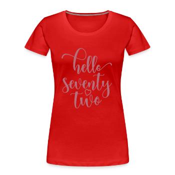 Hello Seventy Two Cute 72 Years Old Birthday - Women's Premium Organic T-Shirt - red - Front - Mia (176cm)