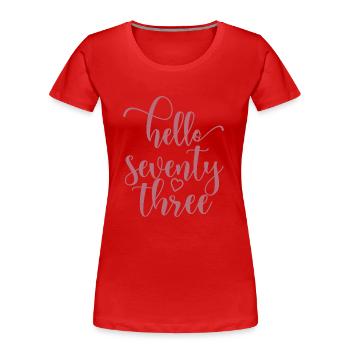 Bonjour soixante-treize mignon anniversaire de 73 ans - T-shirt bio Premium Femme - rouge - Devant - Mia (176cm)