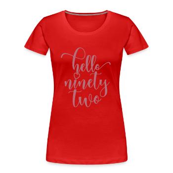 Hello Ninety Two Cute 92 Years Old Birthday - Women's Premium Organic T-Shirt - red - Front - Mia (176cm)