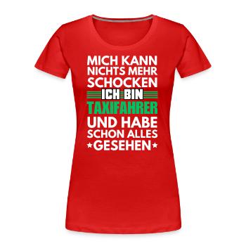 Nicht schockbarer Taxifahrer - Frauen Premium Bio T-Shirt - Rot - Vorne - Mia (176cm)