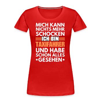 Nicht schockbarer Taxifahrer - Frauen Premium Bio T-Shirt - Rot - Vorne - Mia (176cm)