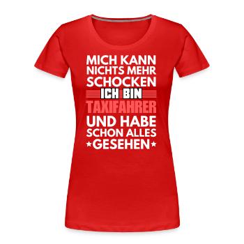 Nicht schockbarer Taxifahrer - Frauen Premium Bio T-Shirt - Rot - Vorne - Mia (176cm)