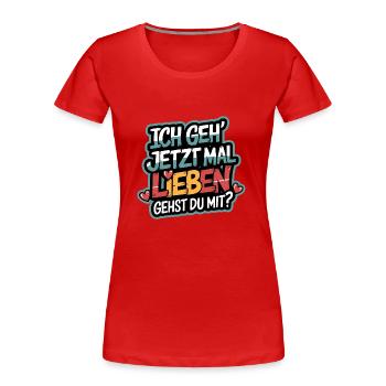 Ich gehe jetzt mal lieben - positiv denken - Frauen Premium Bio T-Shirt - Rot - Vorne - Mia (176cm)