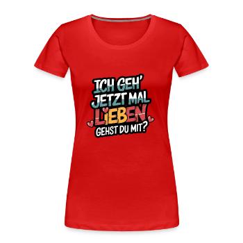 Ich gehe jetzt mal lieben - positiv denken - Frauen Premium Bio T-Shirt - Rot - Vorne - Mia (176cm)