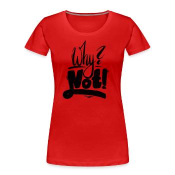 Why Not Ausrufezeichen - Frauen Premium Bio T-Shirt - Rot - Vorne - Mia (176cm)