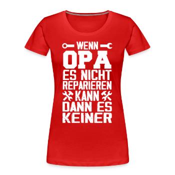 Wenn opa es nicht reparieren kann kann es keiner - Frauen Premium Bio T-Shirt - Rot - Vorne - Mia (176cm)