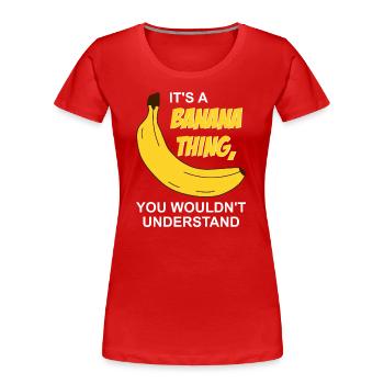 It's a Banana thing - Women's Premium Organic T-Shirt - red - Front - Mia (176cm)