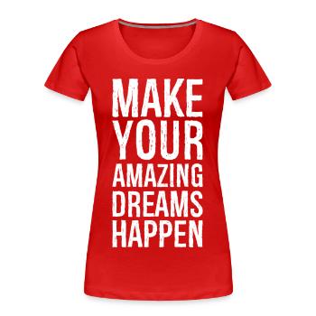 Verwirklichen Sie Ihre erstaunlichen Träume - Frauen Premium Bio T-Shirt - Rot - Vorne - Mia (176cm)