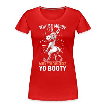 Why Be Moody When You Can Shake Yo Booty - Women's Premium Organic T-Shirt - red - Front - Mia (176cm)