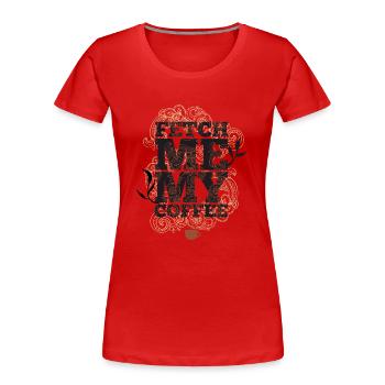 Va me chercher mon café - Apportez-moi du café - T-shirt bio Premium Femme - rouge - Devant - Mia (176cm)