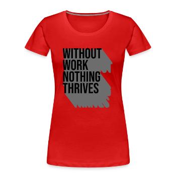 Without Work Nothing Thrives - T-shirt bio Premium Femme - rouge - Devant - Mia (176cm)