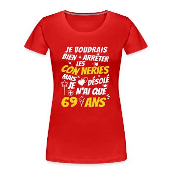 conneries 69 ans / humour anniversaire 69 ans - T-shirt bio Premium Femme - rouge - Devant - Mia (176cm)