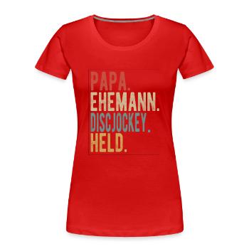 Discjockey Papa Ehemann Held - Frauen Premium Bio T-Shirt - Rot - Vorne - Mia (176cm)