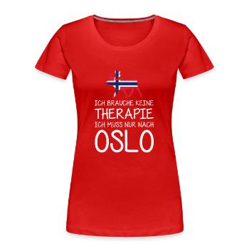 Ich brauche keine Therapie Ich muss nur nach Oslo - Frauen Premium Bio T-Shirt - Rot - Vorne - Mia (176cm)
