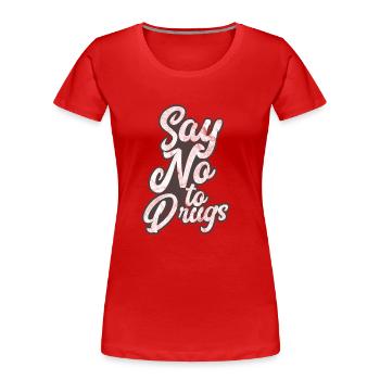Anti Drogen - Sag nein zu Drogen - Frauen Premium Bio T-Shirt - Rot - Vorne - Mia (176cm)