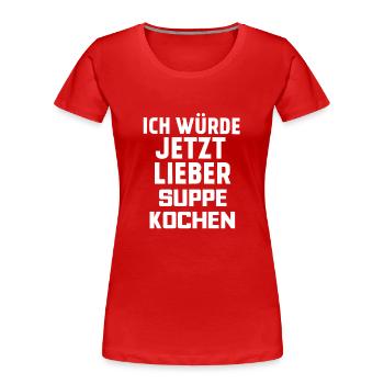 SUPPE KOCHEN - Frauen Premium Bio T-Shirt - Rot - Vorne - Mia (176cm)