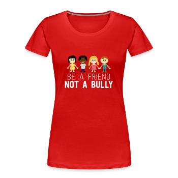 Be A Friend Not A Bully Anti Bullying Awareness - Women's Premium Organic T-Shirt - red - Front - Mia (176cm)