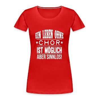 Ein Leben ohne Chor - Geschenk - Frauen Premium Bio T-Shirt - Rot - Vorne - Mia (176cm)
