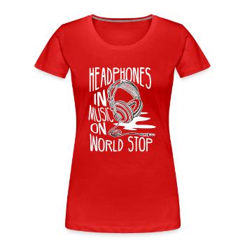 Kopfhörer rein, Musik an, Welt stop. Einfach Musik - Frauen Premium Bio T-Shirt - Rot - Vorne - Mia (176cm)