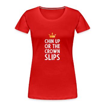 Chin Up gift for Princess - Women's Premium Organic T-Shirt - red - Front - Mia (176cm)