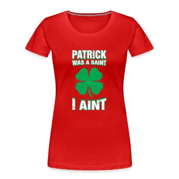 Patrick war ein Heiliger, ich bin nicht lustig St. Patricks Day - Frauen Premium Bio T-Shirt - Rot - Vorne - Mia (176cm)