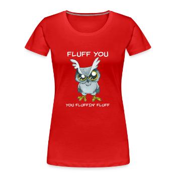 Fluff You Fluffin Fluff Funny Owl Rude - Women's Premium Organic T-Shirt - red - Front - Mia (176cm)