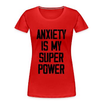 Anxiety Is My Super Power - Funny - Women's Premium Organic T-Shirt - red - Front - Mia (176cm)