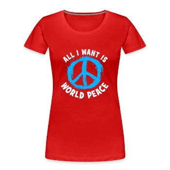 Je ne veux que la paix mondiale - T-shirt bio Premium Femme - rouge - Devant - Mia (176cm)