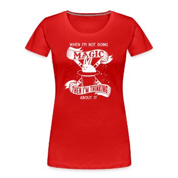 Zauberei wenn ich nicht gerade zaubere dann denke - Frauen Premium Bio T-Shirt - Rot - Vorne - Mia (176cm)