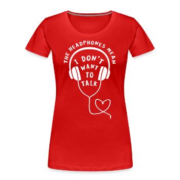 Headphones Don't Want To Talk - Funny Gamer Gaming - Women's Premium Organic T-Shirt - red - Front - Mia (176cm)