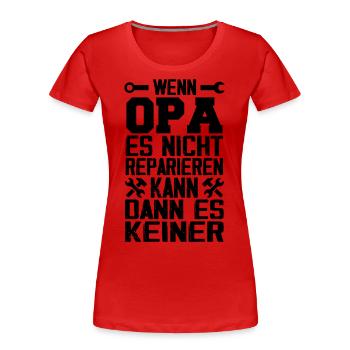 Wenn opa es nicht reparieren kann kann es keiner - Frauen Premium Bio T-Shirt - Rot - Vorne - Mia (176cm)