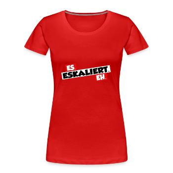 Es eskaliert eh - Frauen Premium Bio T-Shirt - Rot - Vorne - Mia (176cm)