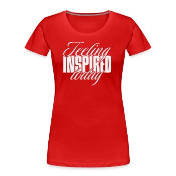Feeling inspired today - Women's Premium Organic T-Shirt - red - Front - Mia (176cm)