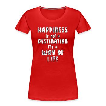 Happiness is not a destination it’s a way of life - Frauen Premium Bio T-Shirt - Rot - Vorne - Mia (176cm)