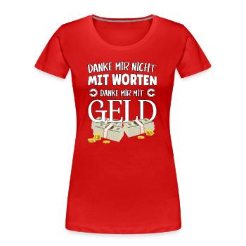 Danke mir nicht mit Worten, danke mir mit Geld - Frauen Premium Bio T-Shirt - Rot - Vorne - Mia (176cm)
