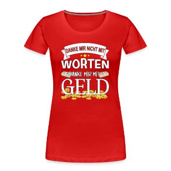 Danke mir nicht mit Worten, danke mir mit Geld - Frauen Premium Bio T-Shirt - Rot - Vorne - Mia (176cm)