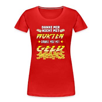Danke mir nicht mit Worten, danke mir mit Geld - Frauen Premium Bio T-Shirt - Rot - Vorne - Mia (176cm)