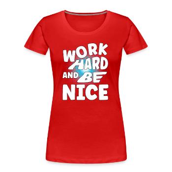 Travaillez dur et soyez gentil - T-shirt bio Premium Femme - rouge - Devant - Mia (176cm)