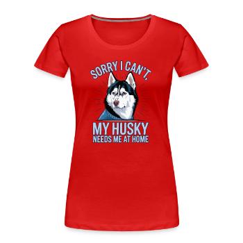 Je ne peux pas que mon Husky ait besoin de moi à la maison - T-shirt bio Premium Femme - rouge - Devant - Mia (176cm)